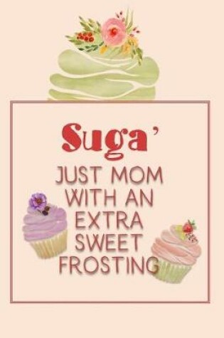 Cover of Suga' Just Mom with an Extra Sweet Frosting