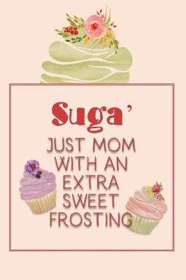 Book cover for Suga' Just Mom with an Extra Sweet Frosting