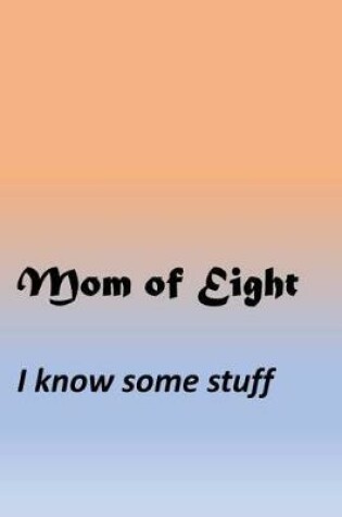 Cover of Mom Of Eight - I know some stuff
