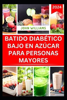 Book cover for Batido Diabético Bajo En Azúcar Para Personas Mayores