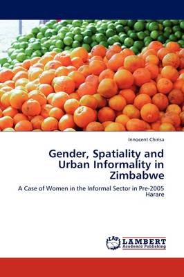 Book cover for Gender, Spatiality and Urban Informality in Zimbabwe