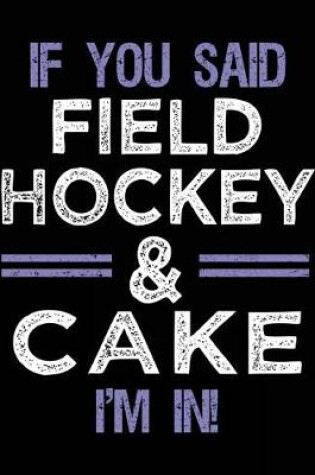 Cover of If You Said Field Hockey & Cake I'm In