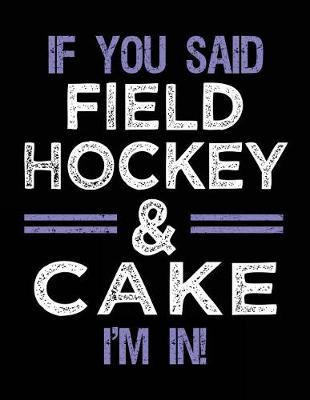 Book cover for If You Said Field Hockey & Cake I'm In