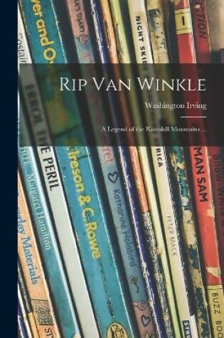 Cover of Rip Van Winkle; a Legend of the Kaatskill Mountains ...