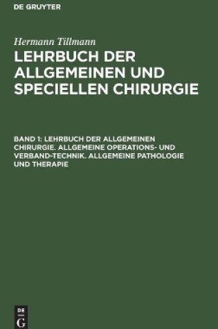 Cover of Lehrbuch Der Allgemeinen Chirurgie. Allgemeine Operations- Und Verband-Technik. Allgemeine Pathologie Und Therapie