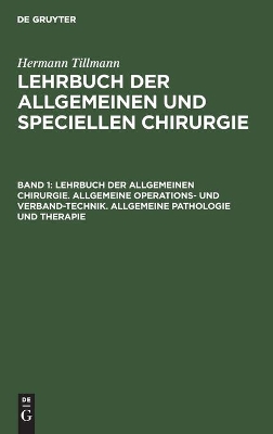 Cover of Lehrbuch Der Allgemeinen Chirurgie. Allgemeine Operations- Und Verband-Technik. Allgemeine Pathologie Und Therapie