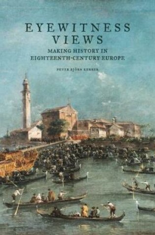 Cover of Eyewitness Views - Making History in Eighteenth-Century Europe