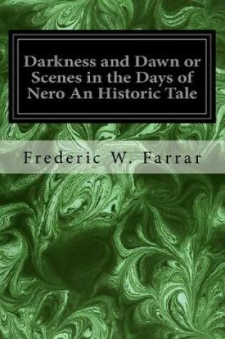 Cover of Darkness and Dawn or Scenes in the Days of Nero An Historic Tale