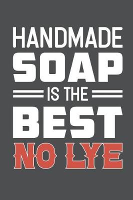 Book cover for Handmade Soap Is The Best No Lye