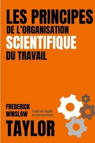 Cover of LES PRINCIPES DE L'ORGANISATION SCIENTIFIQUE DU TRAVAIL (version française avec biographie de l'auteur)