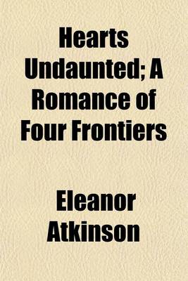 Book cover for Hearts Undaunted; A Romance of Four Frontiers