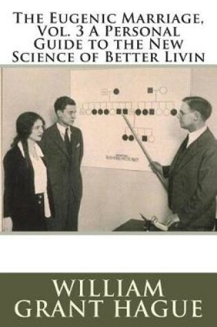 Cover of The Eugenic Marriage, Vol. 3 A Personal Guide to the New Science of Better Livin