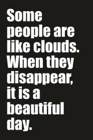 Cover of Some people are like clouds. When they disappear, it is a beautiful day.