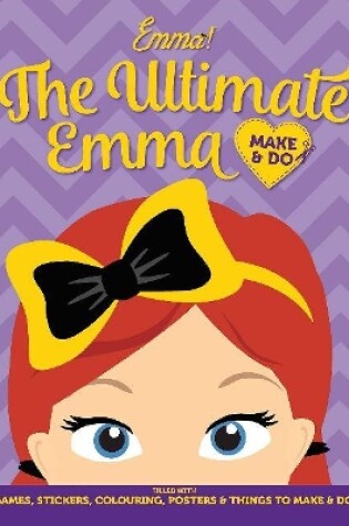 Cover of The Wiggles Emma! The Ultimate Emma Make & Do