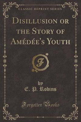 Book cover for Disillusion or the Story of Amédée's Youth (Classic Reprint)