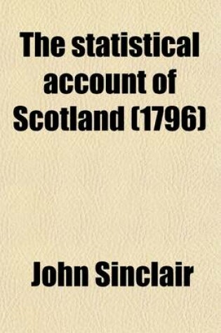 Cover of The Statistical Account of Scotland (Volume 18); Drawn Up from the Communications of the Ministers of the Different Parishes