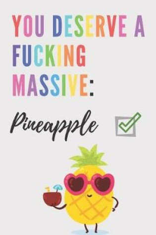 Cover of You deserve a fucking massive pineapple - Notebook