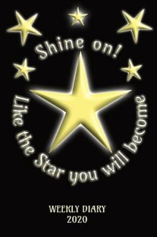 Cover of Shine On! Like the Star you will become - Weekly Diary 2020