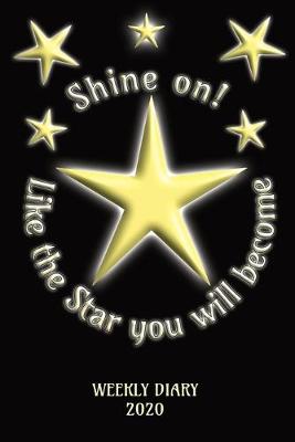 Book cover for Shine On! Like the Star you will become - Weekly Diary 2020