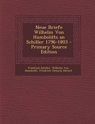 Book cover for Neue Briefe Wilhelm Von Humboldts an Schiller 1796-1803 - Primary Source Edition