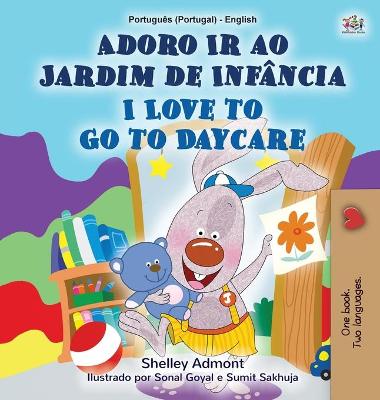 Book cover for I Love to Go to Daycare (Portuguese English Bilingual Children's Book - Portugal)
