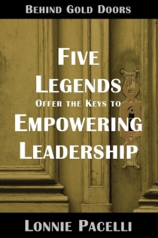 Cover of Behind Gold Doors-Five Legends Offer the Keys to Empowering Leadership