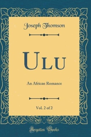 Cover of Ulu, Vol. 2 of 2: An African Romance (Classic Reprint)