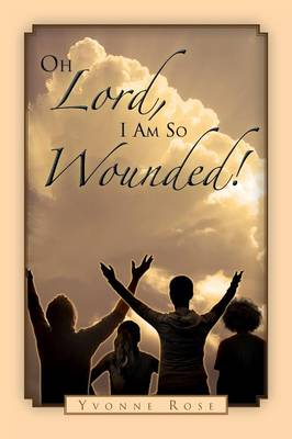 Book cover for Oh Lord, I Am So Wounded!