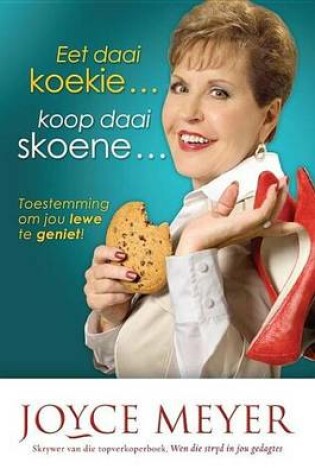 Cover of Eet Daai Koekie Koop Daai Skoene: Toestemming Om Jou Lewe Te Geniet