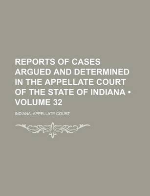 Book cover for Reports of Cases Argued and Determined in the Appellate Court of the State of Indiana (Volume 32)