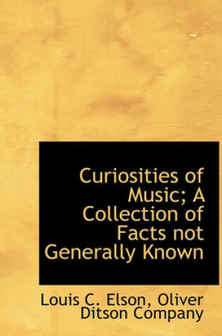 Cover of Curiosities of Music; A Collection of Facts Not Generally Known