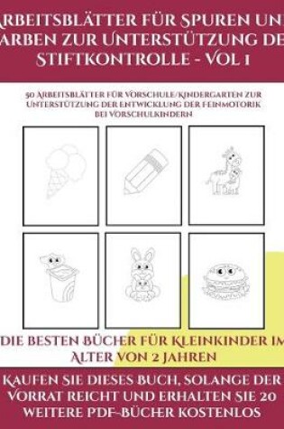 Cover of Die besten Bücher für Kleinkinder im Alter von 2 Jahren (Arbeitsblätter für Spuren und Farben zur Unterstützung der Stiftkontrolle - Vol 1)