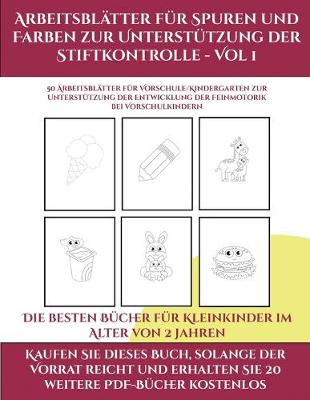 Cover of Die besten Bücher für Kleinkinder im Alter von 2 Jahren (Arbeitsblätter für Spuren und Farben zur Unterstützung der Stiftkontrolle - Vol 1)