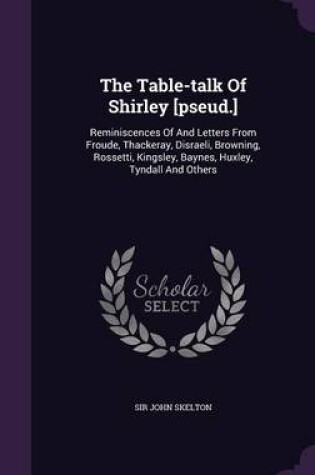 Cover of The Table-Talk of Shirley [Pseud.]