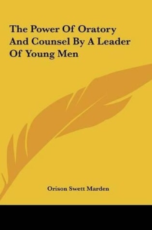 Cover of The Power of Oratory and Counsel by a Leader of Young Men