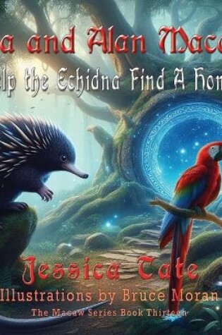 Cover of Ava and Alan Macaw Help the Echidna Find a Home