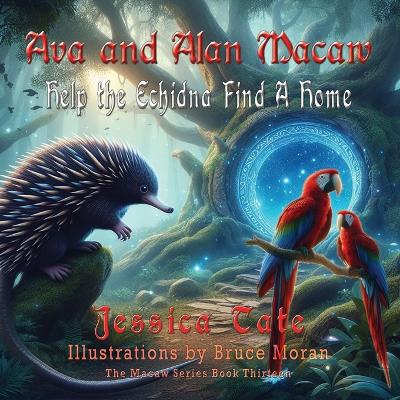 Cover of Ava and Alan Macaw Help the Echidna Find a Home