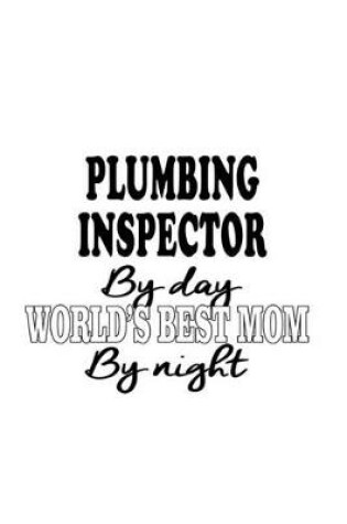 Cover of Plumbing Inspector By Day World's Best Mom By Night