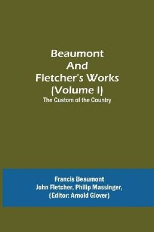 Cover of Beaumont and Fletcher's Works (Volume I) The Custom of the Country