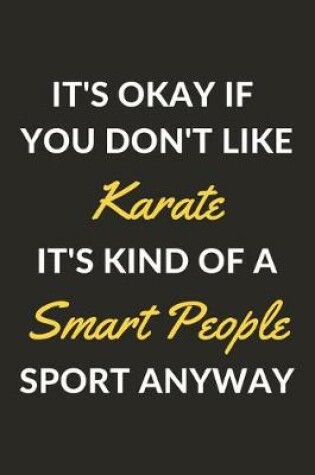 Cover of It's Okay If You Don't Like Karate It's Kind Of A Smart People Sport Anyway