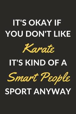 Book cover for It's Okay If You Don't Like Karate It's Kind Of A Smart People Sport Anyway