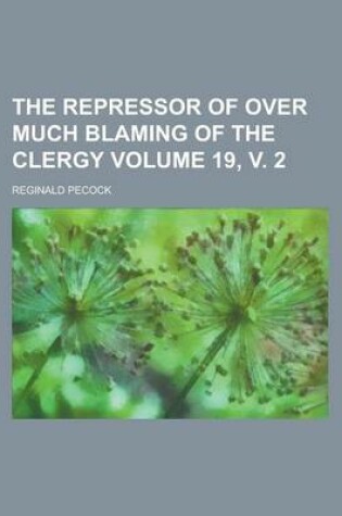 Cover of The Repressor of Over Much Blaming of the Clergy Volume 19, V. 2