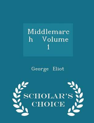 Book cover for Middlemarch Volume 1 - Scholar's Choice Edition