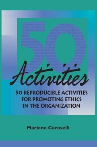 Cover of 50 Reproducible Activities for Promoting Ethics Within the Organization