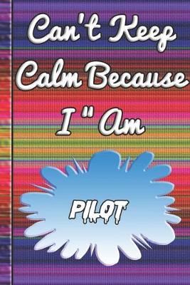 Book cover for Can't Keep Calm Because I Am A Pilot