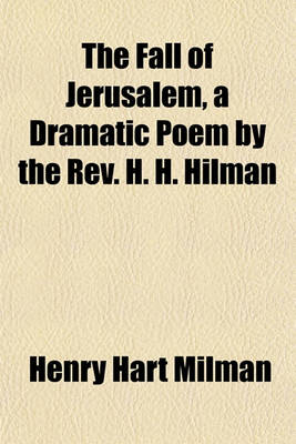 Book cover for The Fall of Jerusalem, a Dramatic Poem by the REV. H. H. Hilman