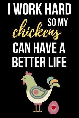 Book cover for I Work Hard So My Chickens Can Have A Better Life