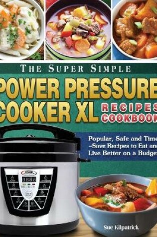 Cover of The Super Simple Power Pressure Cooker XL Recipes Cookbook