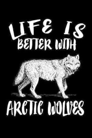 Cover of Life Is Better With Arctic Wolves