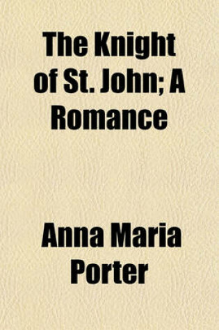 Cover of The Knight of St. John (Volume 1); A Romance